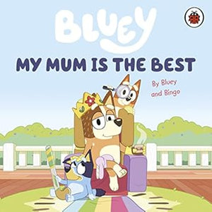 Bluey: My Mum is the Best