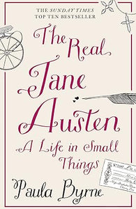 The Real Jane Austen: A Life in Small Things