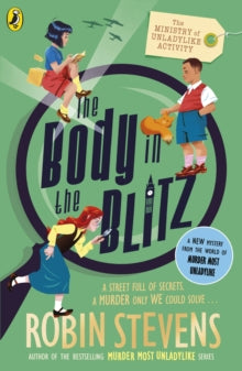 The Ministry of Unladylike Activity 2: The Body in the Blitz Robin Stevens