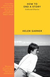 How to End a Story : Collected Diaries