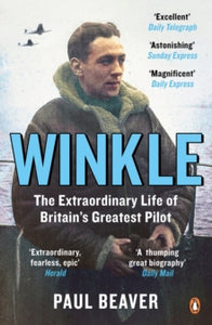 Winkle: The Extraordinary Life of Britain's Greatest Pilot