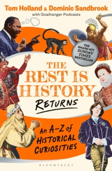 The Rest is History Returns: An A-Z of Historical Curiosities