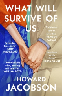 What Will Survive of Us - Howard Jacobson