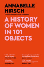 Load image into Gallery viewer, A History of Women in 101 Objects
