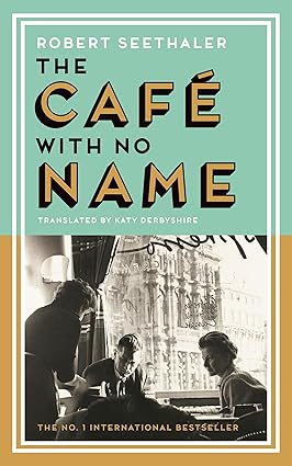 The Café with no Name - Robert Seethaler; Katy Darbyshire