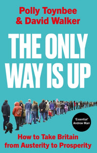 The Only Way Is Up : How to Take Britain from Austerity to Prosperity