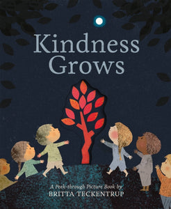 Kindness Grows  : A Peek-through Picture Book by Britta Teckentrup