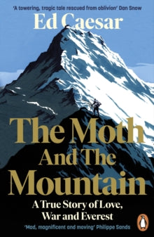 The Moth and the Mountain : A True Story of Love, War and Everest