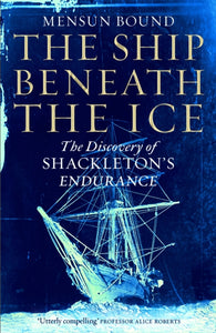 The Ship Beneath The Ice - The Discovery of Shackleton's Endurance