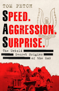 Speed, Aggression, Surprise : The Untold Secret Origins of the SAS